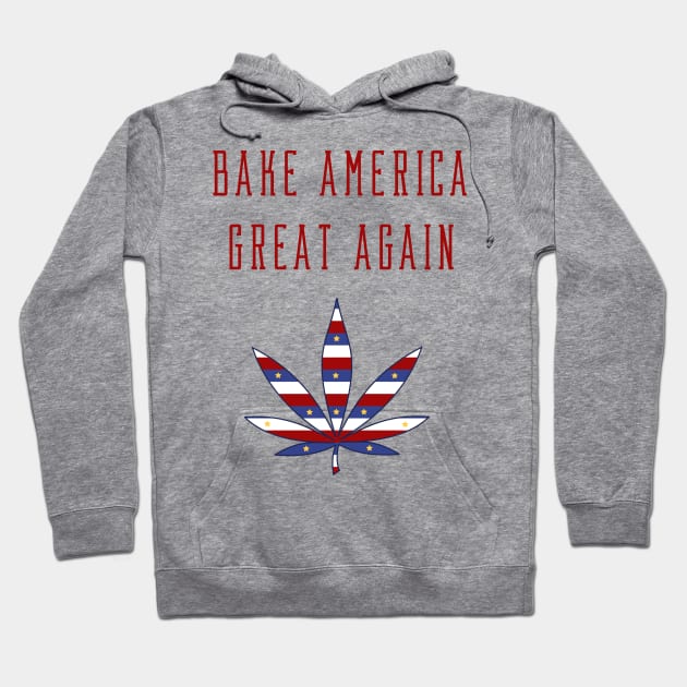 Bake America Great Again Marijuana Hoodie by HomeGiftShop